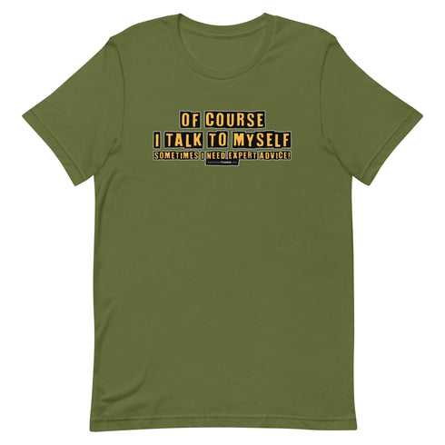 Of Course I Talk To Myself Sometimes I Need Expert Advice Short-sleeve unisex t-shirt - Mainstream Freedom